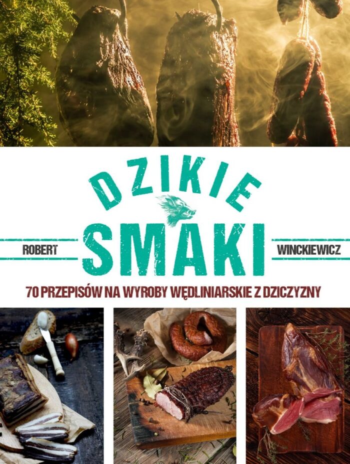 Dzikie smaki. 70 przepisów na wyroby wędliniarskie z dziczyzny - obrazek 1