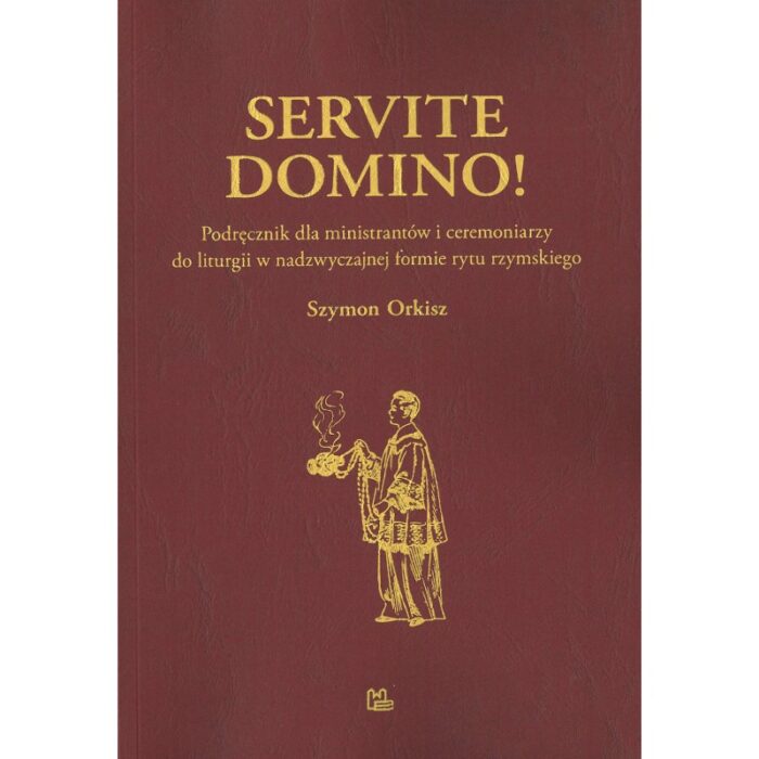 Servite Domino! Podręcznik dla ministrantów i ceremoniarzy do liturgii w nadzwyczajnej formie rytu rzymskiego - obrazek 1