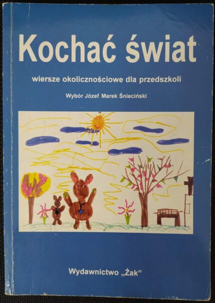 Kochać świat. Wiersze okolicznościowe dla przedszkoli