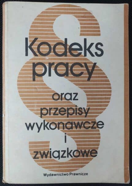 Kodeks Pracy oraz przepisy wykonawcze i związkowe