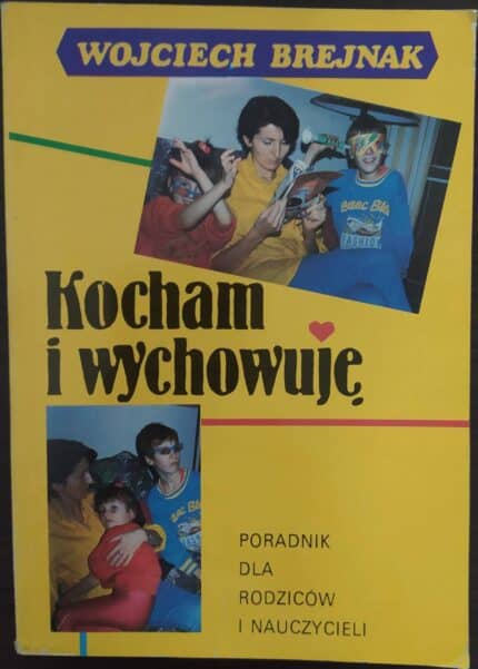 Kocham i wychowuję. Poradnik dla rodziców i nauczycieli