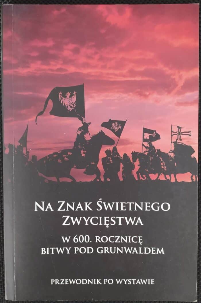 Na znak świetnego zwycięstwa. W 600. rocznicę bitwy pod Grunwaldem - obrazek 1