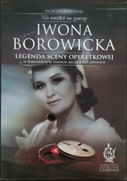 Iwona Borowicka. Legenda sceny operetkowej w dokumentach, faktach, recenzjach, opiniach