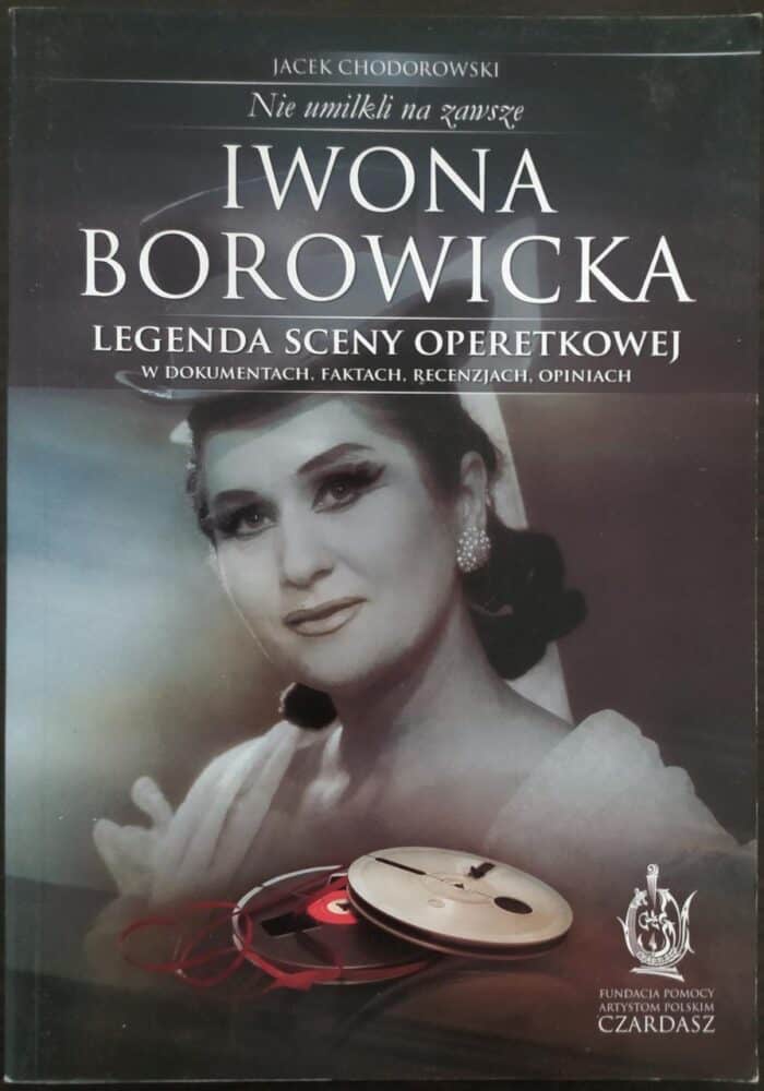 Iwona Borowicka. Legenda sceny operetkowej w dokumentach, faktach, recenzjach, opiniach - obrazek 1