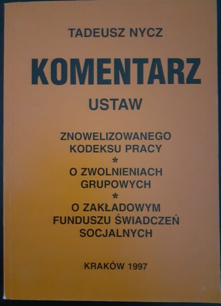 Komentarz ustaw znowelizowanego Kodeksu Pracy, o zwolnieniach grupowych, o Zakładowym Funduszu Świadczeń Socjalnych