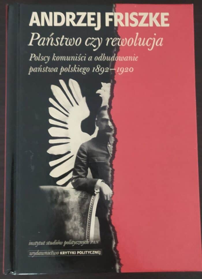 Państwo czy rewolucja. Polscy komuniści a odbudowanie państwa polskiego 1892-1920 - obrazek 1