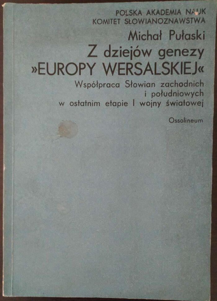 Z dziejów genezy Europy wersalskiej. Współpraca Słowian zachodnich i południowych w ostatnim etapie I wojny światowej - obrazek 1