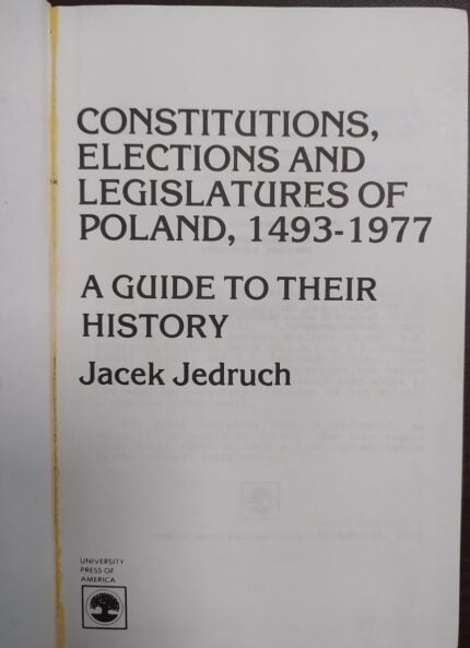 Constitutions, Elections and Legislatures of Poland, 1493-1977: A Guide to Their History Jedruch Jacek