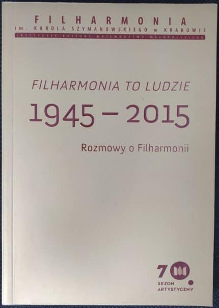 Filharmonia to ludzie 1945-2015. Rozmowy o Filharmonii