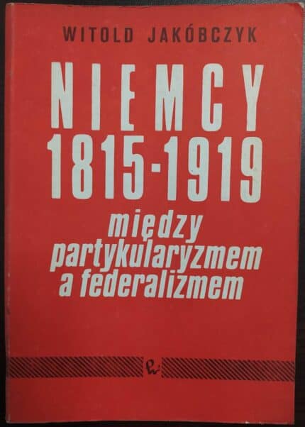 Niemcy 1815-1919. Między partykularyzmem a federalizmem