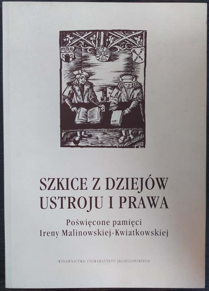 Szkice z dziejów ustroju i prawa: poświęcone pamięci Ireny Malinowskiej-Kwiatkowskiej - obrazek 1