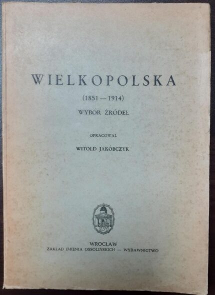 Wielkopolska (1851-1914). Wybór źródeł