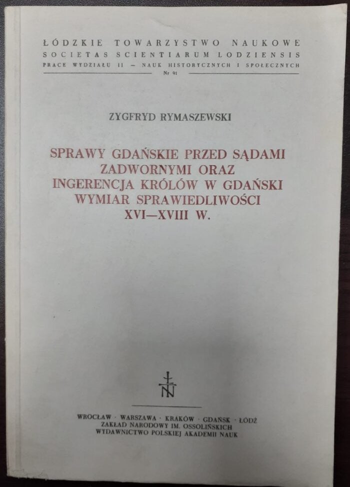 Sprawy gdańskie przed sądami zadwornymi oraz ingerencja królów w gdański wymiar sprawiedliwości XVI-XVIII w. - obrazek 1
