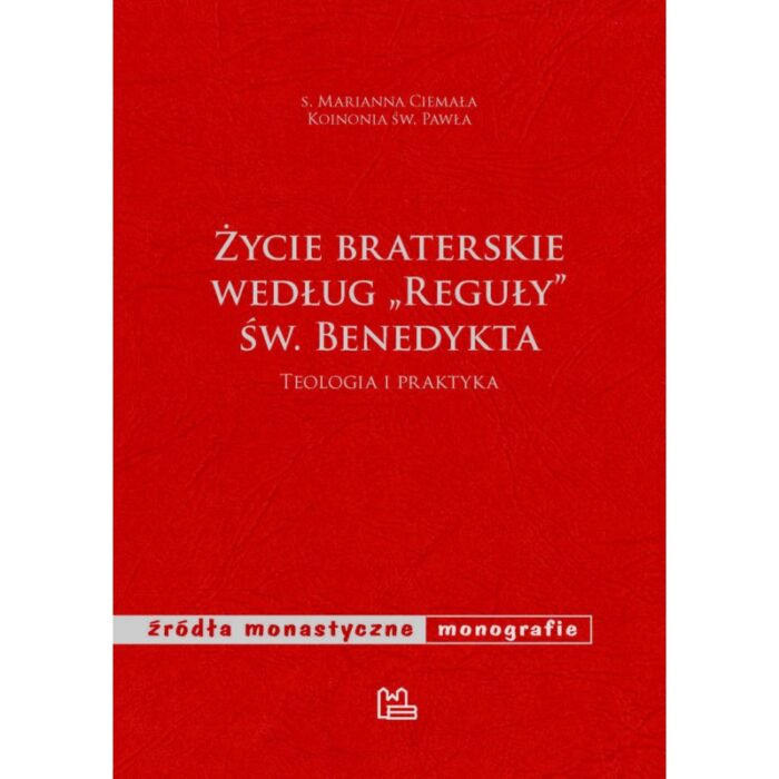 Życie braterskie według Reguły św. Benedykta. Teologia i praktyka - obrazek 1