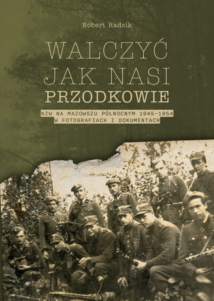 Walczyć jak nasi przodkowie. NZW na Mazowszu Północnym 1945-1954 w fotografiach i dokumentach - obrazek 1