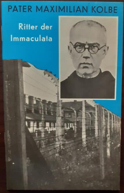 Pater Maximilian Kolbe. Ritter der Immaculata