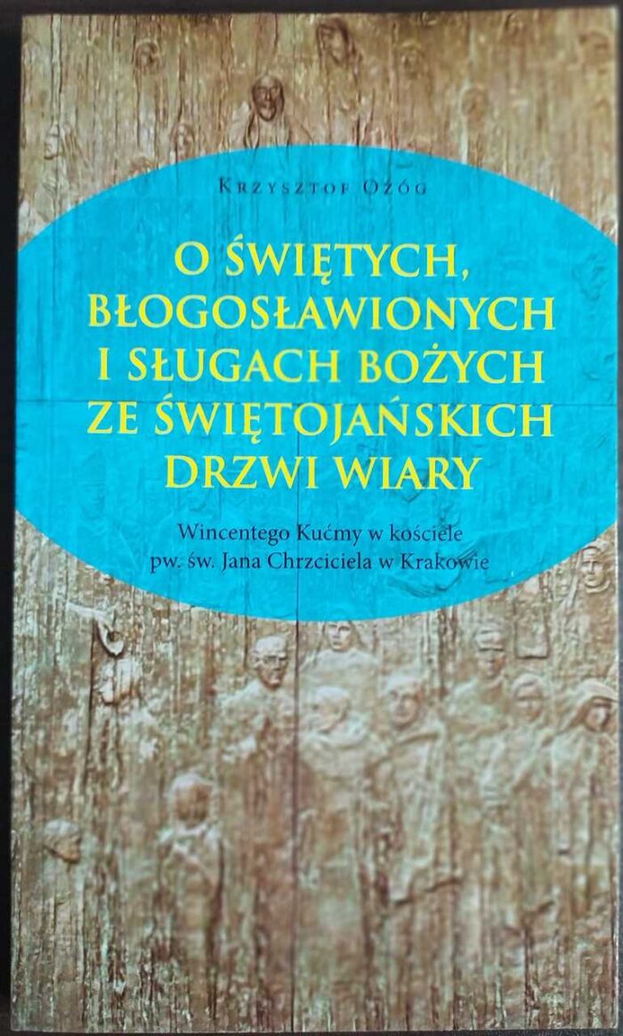 O świętych, błogosławionych i sługach Bożych ze Świętojańskich Drzwi Wiary - obrazek 1