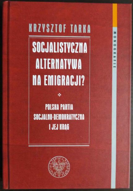 Socjalistyczna alternatywa na emigracji? Polska Partia Socjalno-Demokratyczna i jej krąg
