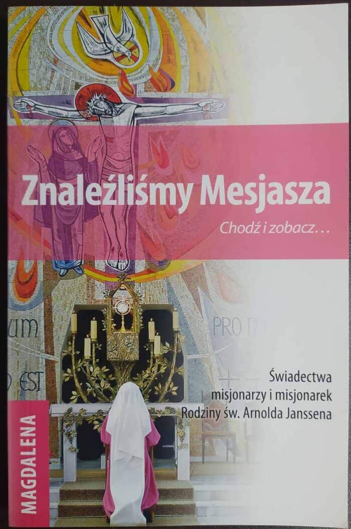 Znaleźliśmy Mesjasza. Świadectwa misjonarzy i misjonarek Rodziny św. Arnolda Janssena - obrazek 1
