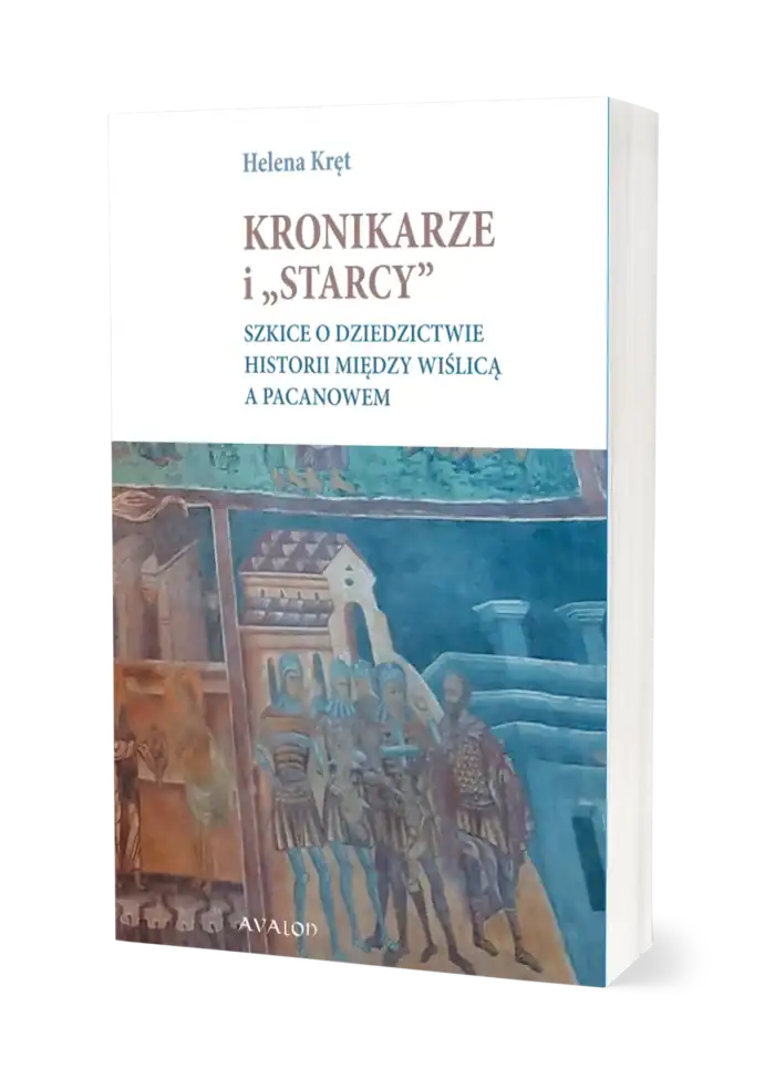 Kronikarze i "starcy". Szkice o dziedzictwie historii między Wiślicą a Pacanowem - obrazek 1