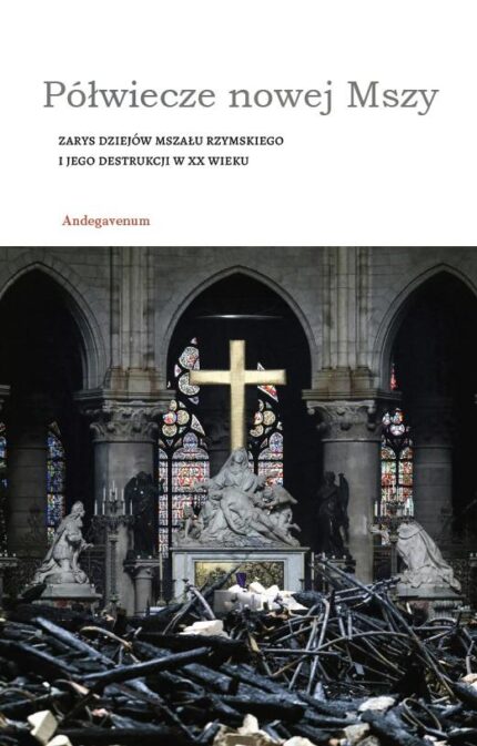 Półwiecze nowej Mszy. Zarys dziejów Mszału Rzymskiego i jego destrukcji w XX wieku
