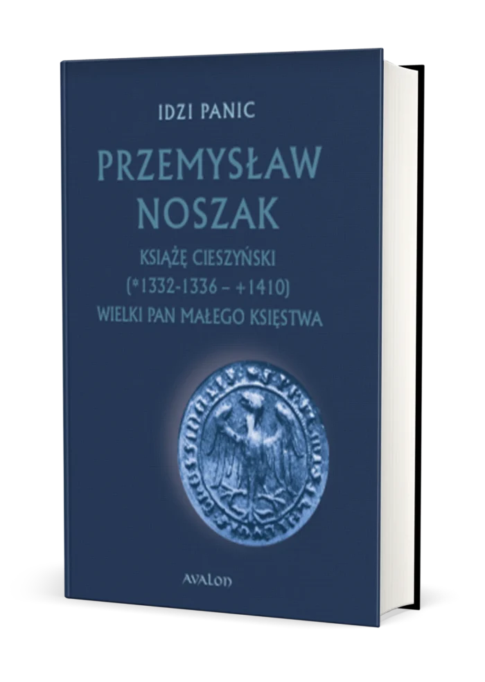 Przemysław Noszak Książę cieszyński (1332-1336 - 1410) Wielki pan małego księstwa - obrazek 1