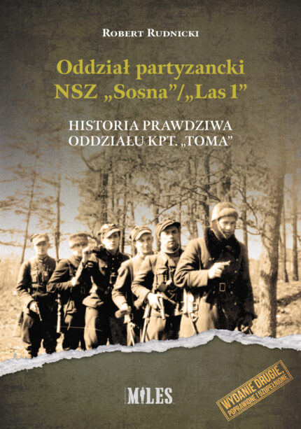 Oddział partyzancki NSZ “Sosna”/”Las1”. Historia prawdziwa oddziału kpt. “Toma”