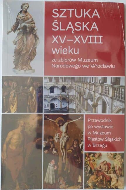 Sztuka śląska XV-XVIII wieku ze zbiorów Muzeum Narodowego we Wrocławiu