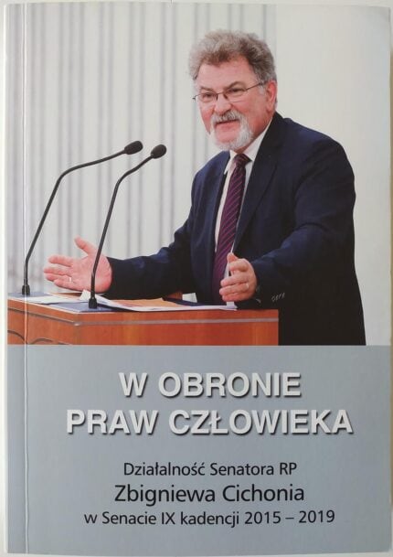 W obronie praw człowieka. Działalność Senatora RP Zbigniewa Cichonia w Senacie IX kadencji 2015-2019