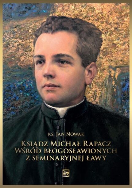 Ksiądz Michał Rapacz wśród błogosławionych