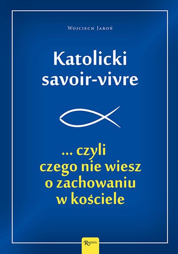 Katolicki savoir-vivre... czyli czego nie wiesz o zachowaniu w kościele