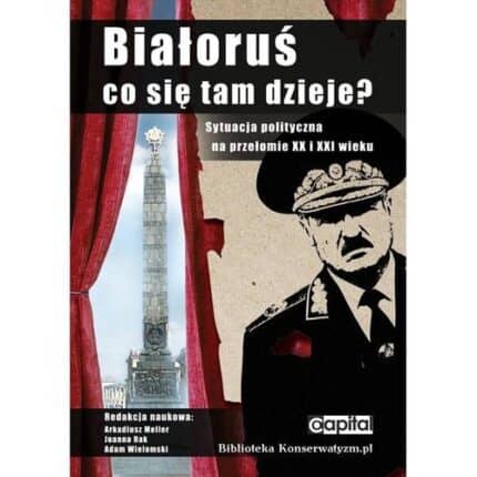 Białoruś, co się tam dzieje? Sytuacja polityczna na przełomie XX i XXI wieku