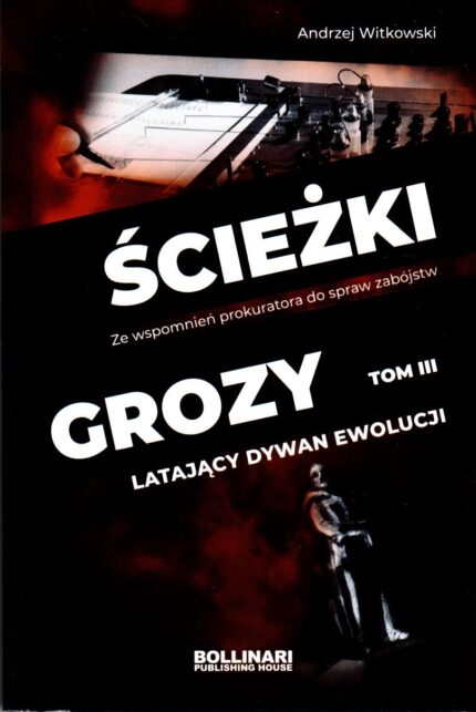 Ścieżki grozy. Latający dywan ewolucji. Ze wspomnień prokuratora do spraw zabójstw, t. III