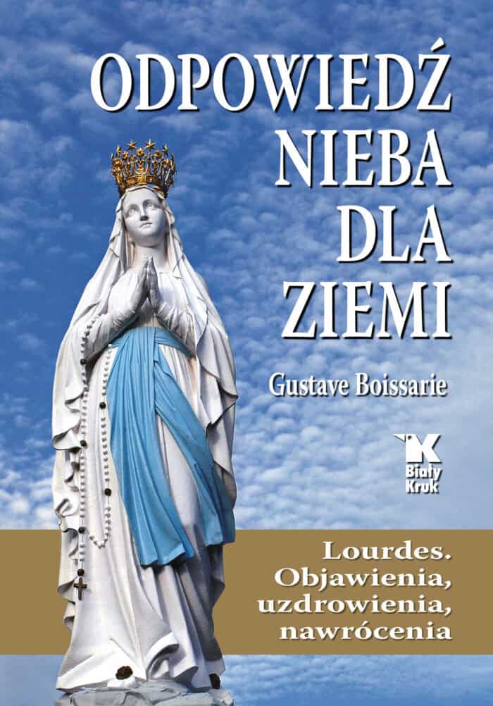 Odpowiedź Nieba dla Ziemi. Lourdes. Objawienia, uzdrowienia, nawrócenia - obrazek 1