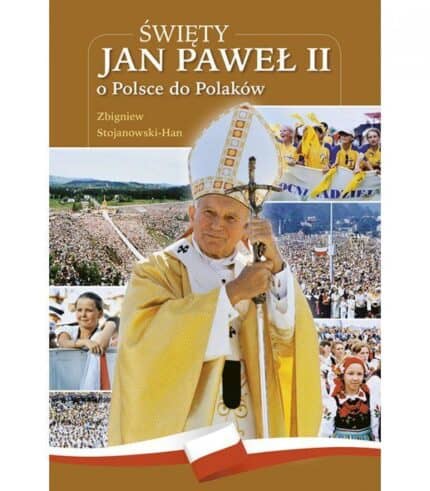 Święty Jan Paweł II o Polsce do Polaków