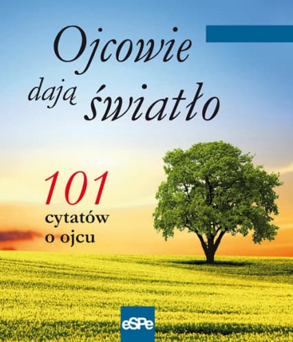 Ojcowie dają światło. 101 cytatów o ojcu