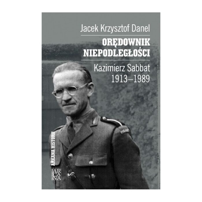 Orędownik Niepodległości. Kazimierz Sabbat 1913-1989 - obrazek 1