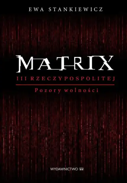 Matrix III Rzeczypospolitej. Pozory wolności