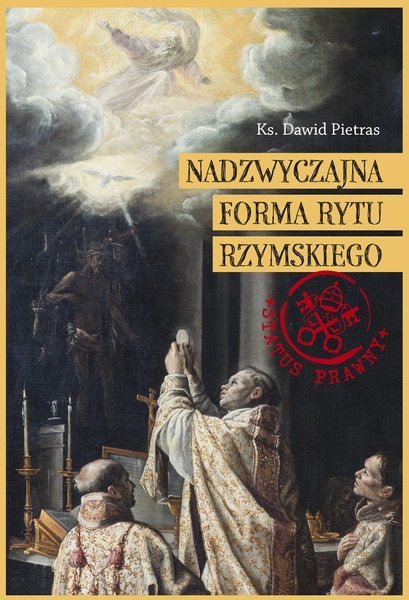 Nadzwyczajna Forma Rytu Rzymskiego. Status prawny liturgii i wspólnot