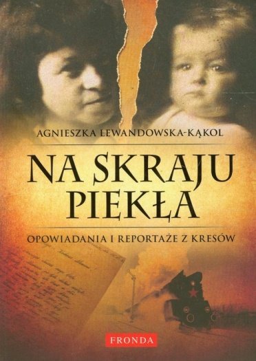 Na skraju piekła. Opowiadania i reportaże z Kresów
