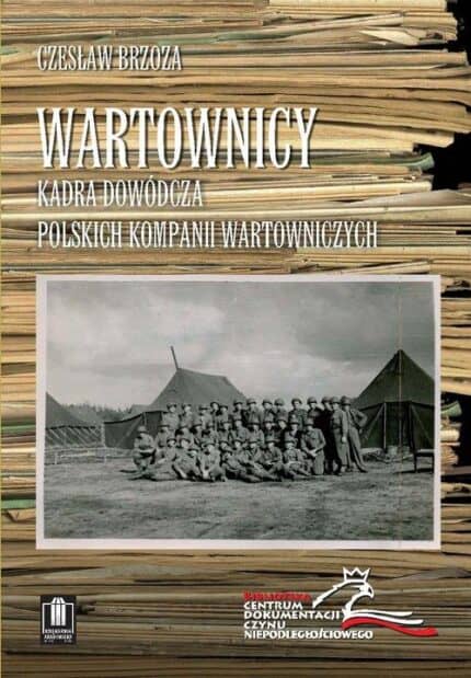 Wartownicy. Kadra dowódcza polskich kompanii wartowniczych