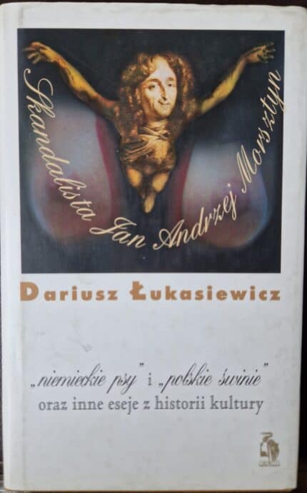 "niemieckie psy" i "polskie świnie" oraz inne eseje z historii kultury