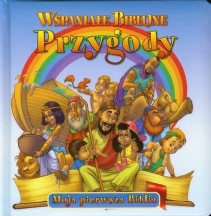 Wspaniałe biblijne przygody. Moja pierwsza Biblia