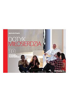 Dotyk Miłosierdzia. 10 spotkań z papieżem Franciszkiem