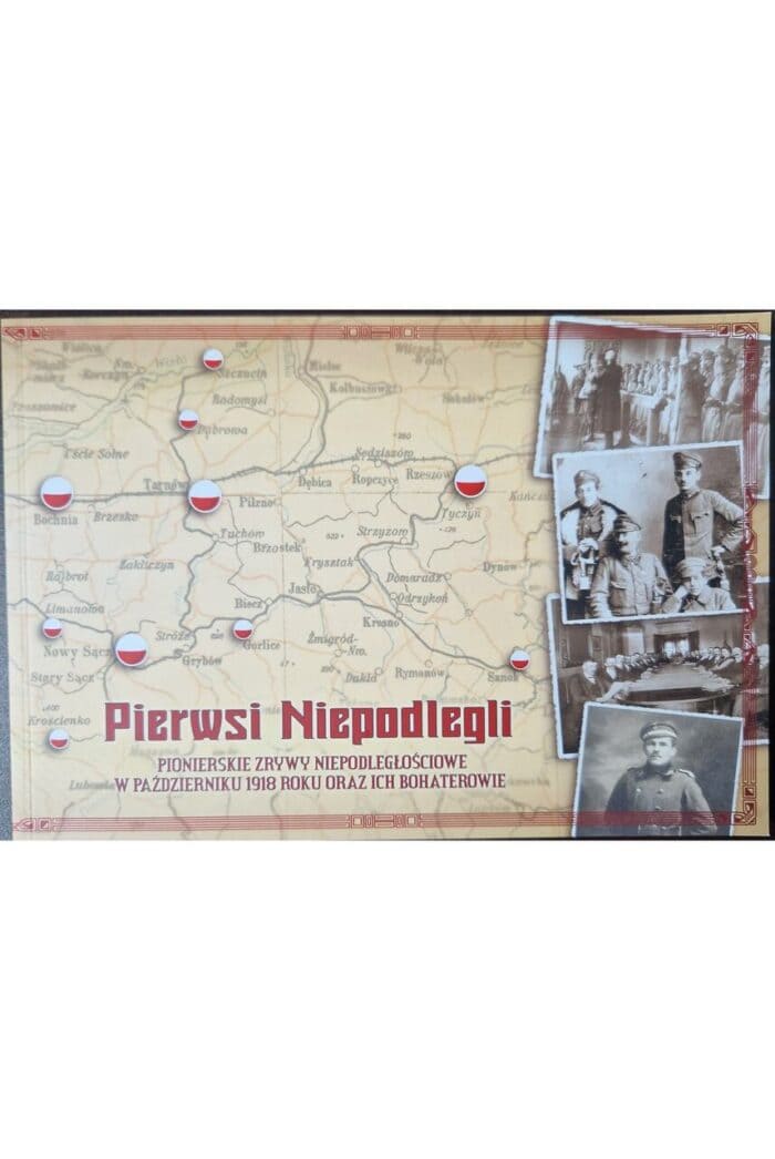 Pierwsi Niepodlegli. Pionierskie zrywy niepodległościowe w październiku 1918 roku oraz ich bohaterowie - obrazek 1