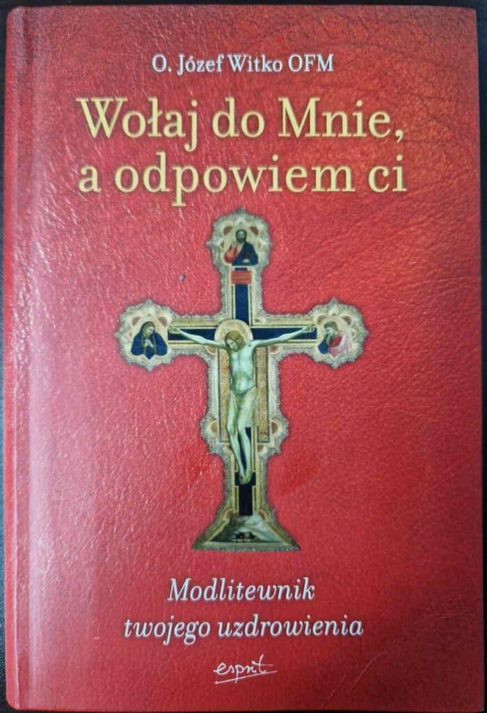 Wołaj do Mnie, a odpowiem ci. Modlitewnik twojego uzdrowienia - obrazek 1