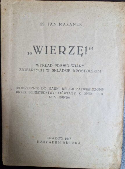 Wierzę! Wykład prawd wiary zawartych w Składzie Apostolskim (1947)