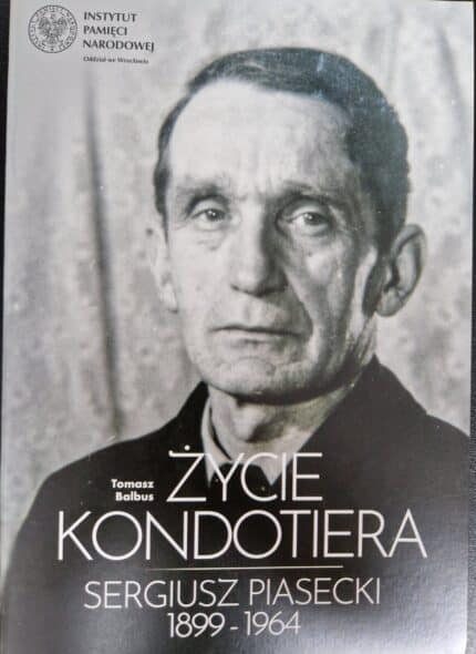 Życie kondotiera. Sergiusz Piasecki 1899-1964