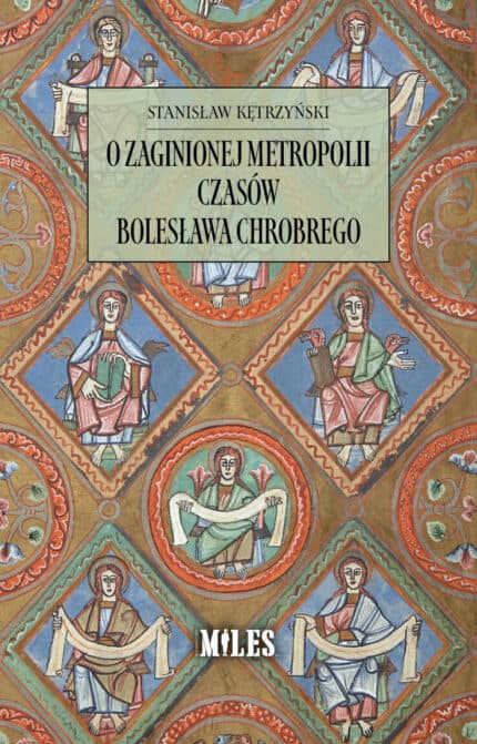 O zaginionej metropolii czasów Bolesława Chrobrego