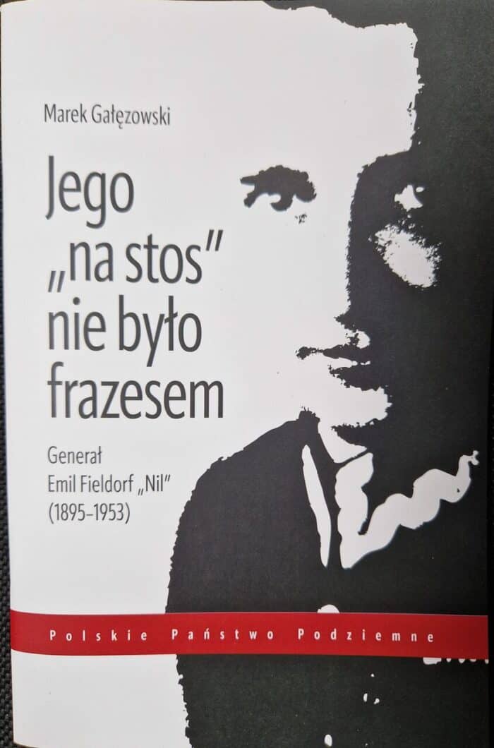 Jego "na stos" nie było frazesem. Generał Emil Fieldorf "Nil" (1895-1953) - obrazek 1